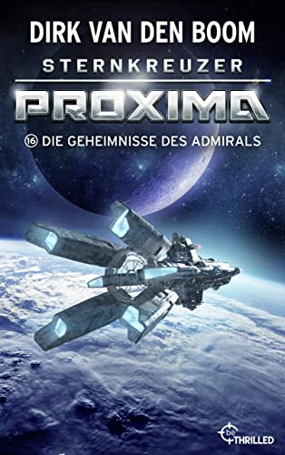 Cover: Boom, Dirk van den - Sternkreuzer Proxima 16 - Die Geheimnisse des Admirals