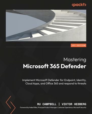 Mastering Microsoft 365 Defender: Implement Microsoft Defender for Endpoint, Identity, Cloud Apps, and Office 365 (True PDF)