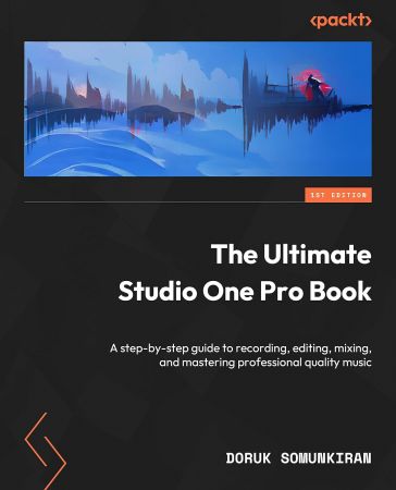 The Ultimate Studio One Pro Book: A step-by-step guide to recording, editing, mixing