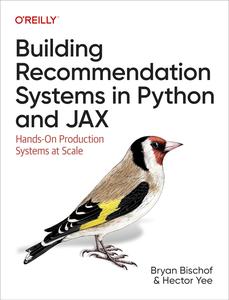 Building Recommendation Systems in Python and JAX: Hands-on Production Systems at Scale (PDF)