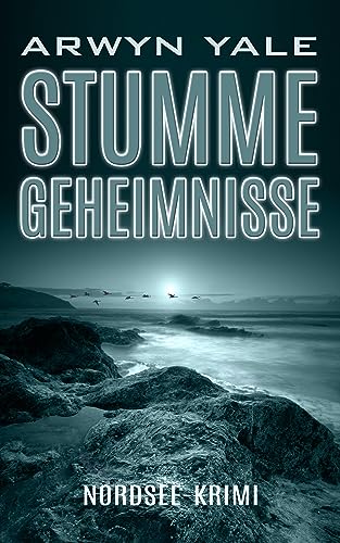 Arwyn Yale - Stumme Geheimnisse: Nordsee-Krimi