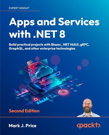 Apps and Services with .NET 8: Build practical projects with Blazor, .NET MAUI, gRPC, GraphQL, 2nd edition