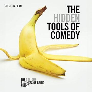 The Hidden Tools of Comedy: The Serious Business of Being Funny [Audiobook]