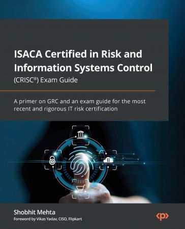 ISACA Certified in Risk and Information Systems Control (CRISC®) Exam Guide: A primer on GRC and an exam guide