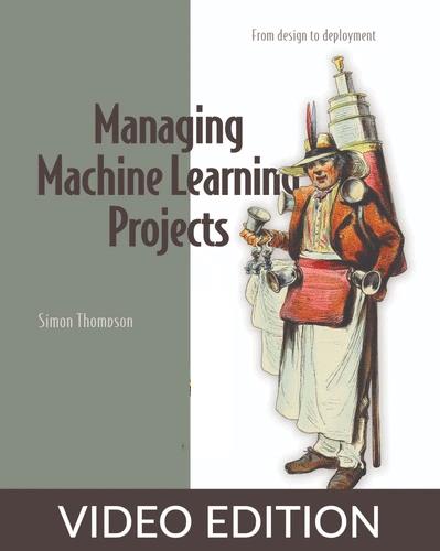 Simon Thompson – Managing Machine Learning Projects, Video Edition