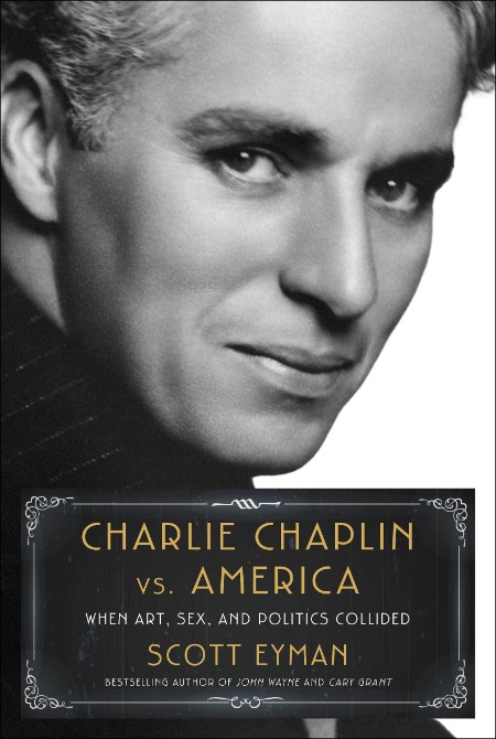 Charlie Chaplin vs. America by Scott Eyman 4739bdc9ca529e01d13de65a89fb7d6d