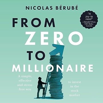 From Zero to Millionaire: A Simple, Effective and Stress-Free Way to Invest in the Stock Market [...