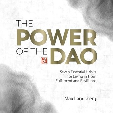 The Power of the Dao: Seven Essential Habits for Living in Flow, Fulfilment and Resilience [Audio...
