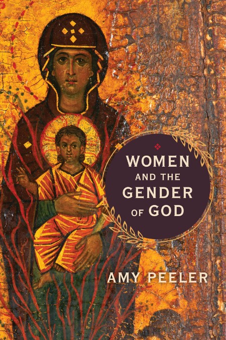 Women and the Gender of God by Amy Peeler