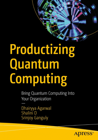 Productizing Quantum Computing: Bring Quantum Computing Into Your Organization (True EPUB)