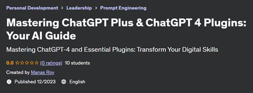 Mastering ChatGPT Plus & ChatGPT 4 Plugins – Your AI Guide