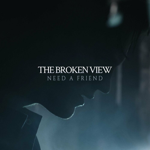 The Broken View - Need A Friend (Single) (2023)