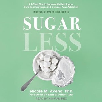 Sugarless: A 7-Step Plan to Uncover Hidden Sugars, Curb Your Cravings, and Conquer Your Addiction...