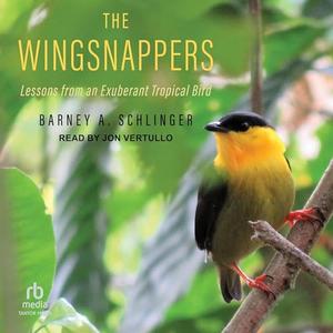 The Wingsnappers: Lessons from an Exuberant Tropical Bird [Audiobook]
