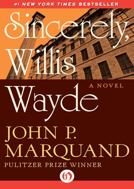 Sincerely, Willis Wayde by John P. Marquand
