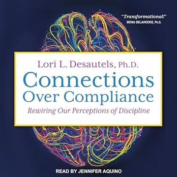Connections over Compliance: Rewiring Our Perceptions of Discipline [Audiobook]