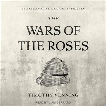 The War of the Roses: An Alternative History of Britain [Audiobook]