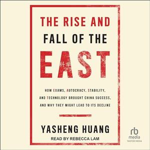 The Rise and Fall of the East by Yasheng Huang [Audiobook]