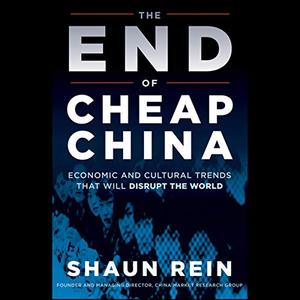 The End of Cheap China: Economic and Cultural Trends that Will Disrupt the World [Audiobook]