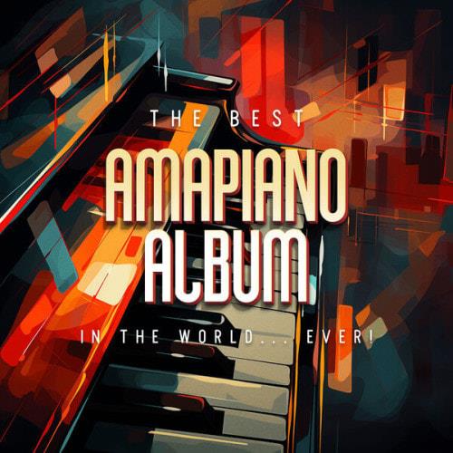 The Best Amapiano Album In The World... Ever! (2023)