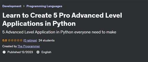 Learn to Create 5 Pro Advanced Level Applications in Python