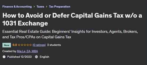 How to Avoid or Defer Capital Gains Tax w/o a 1031 Exchange