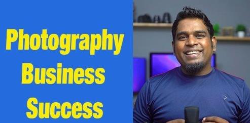Photography Business Success Turn your Passion into Profit