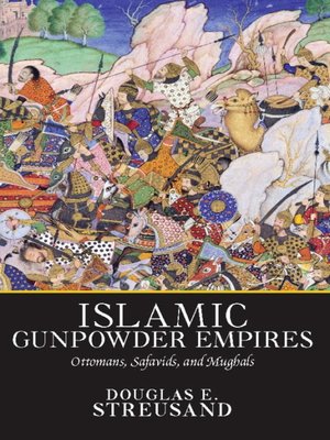 Islamic Gunpowder Empires by Douglas E. Streusand