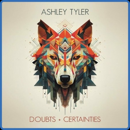 Ashley Tyler - Doubts + Certainties 2023