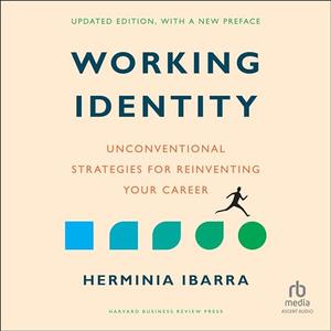 Working Identity, Updated Edition, with a New Preface: Unconventional Strategies for Reinventing ...