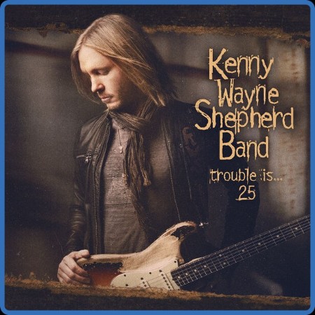 Kenny Wayne Shepherd - Trouble Is... 25 (2022 Anniversary) 1997-2022