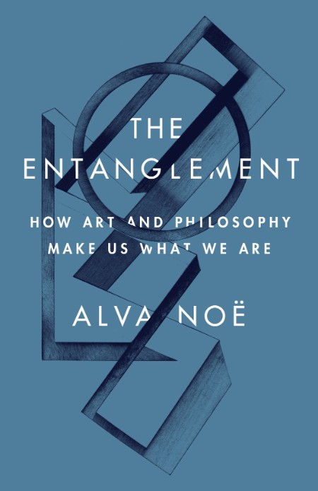 The Entanglement by Alva Noë 82b176ea1124cfa88754d4e91211a72a