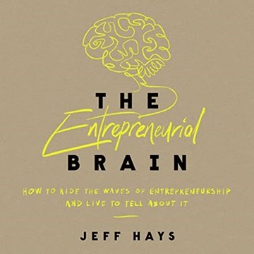 The Entrepreneurial Brain: How to Ride the Waves of Entrepreneurship and Live to Tell About It [A...