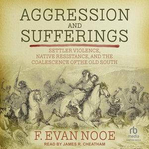 Aggression and Sufferings: Settler Violence, Native Resistance, and the Coalescence of the Old So...