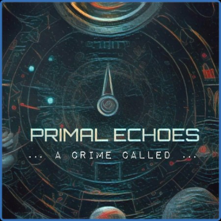 A Crime Called - Primal Echoes (2023)