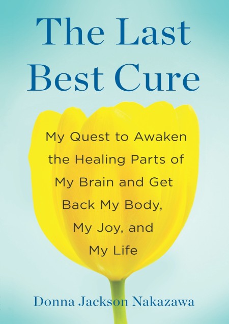 The Last Best Cure by Donna Jackson Nakazawa 1c74b5d216c4bcfebf931716bf6b2648