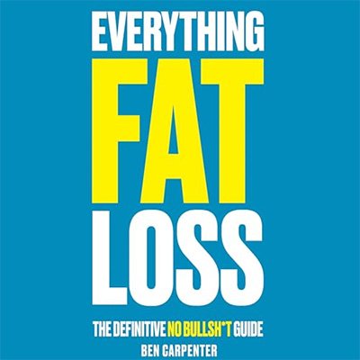 Everything Fat Loss: The Definitive No Bullsh*t Guide (Audiobook)