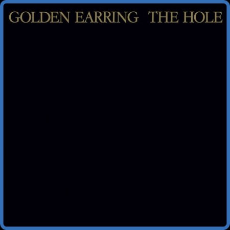 Golden Earring - The Hole (Remastered & Expanded) 1986