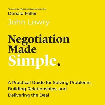 Negotiation Made Simple: A Practical Guide for Solving Problems, Building Relationships, and Deli...