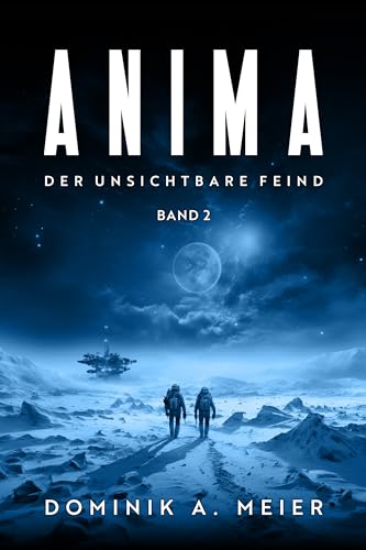 Dominik A. Meier - Anima: Band 2: Der unsichtbare Feind (Anima-Reihe)