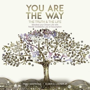 You are the Way: Manifest Your Dream Life with Neville Goddard's Law of Assumption [Audiobook]