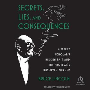 Secrets, Lies, and Consequences: A Great Scholar's Hidden Past and His Protégé's Unsolved Murder ...