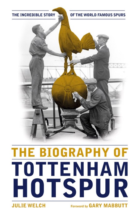 The Biography of Tottenham Hotspur by Julie Welch 72259f354e92f6cfa0a4e0bfac64617a