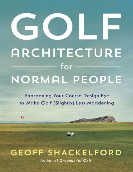 Golf Architecture for Normal People by Geoff Shackelford A342dda9f58630b481370406212ef698