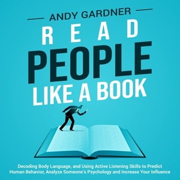 Read People Like a Book: Decoding Body Language, and Using Active Listening Skills to Predict Hum...