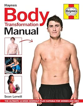 Body Transformation Manual: The ultimate 12 week workout plan suitable for women and men