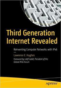 Third Generation Internet Revealed Reinventing Computer Networks with IPv6