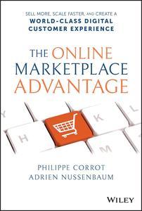 The Online Marketplace Advantage Sell More, Scale Faster, and Create a World–Class Digital Customer Experience