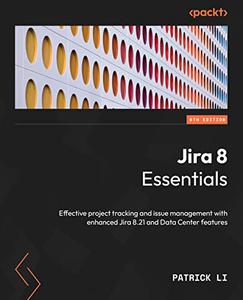 Jira 8 Essentials Effective project tracking and issue management with enhanced Jira 8.21 and Data Center features (PDF EPUB)