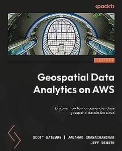 Geospatial Data Analytics on AWS Discover how to manage and analyze geospatial data in the cloud (repost)